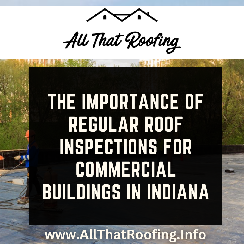 The Importance of Regular Roof Inspections for Commercial Buildings in Indiana