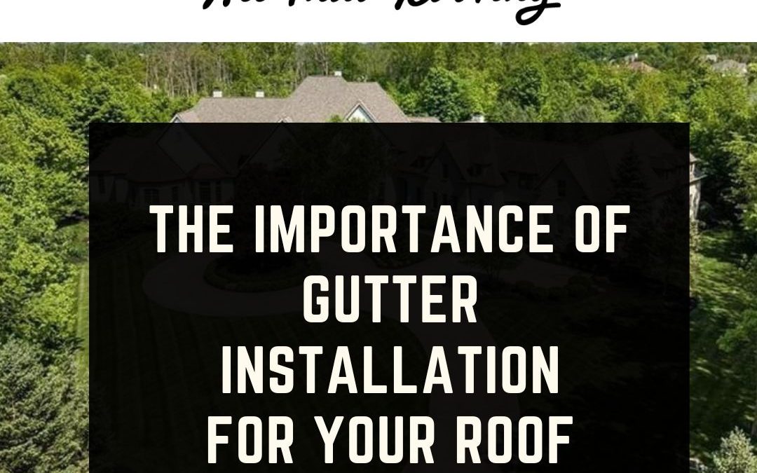The Importance of Gutter Installation for Your Roof