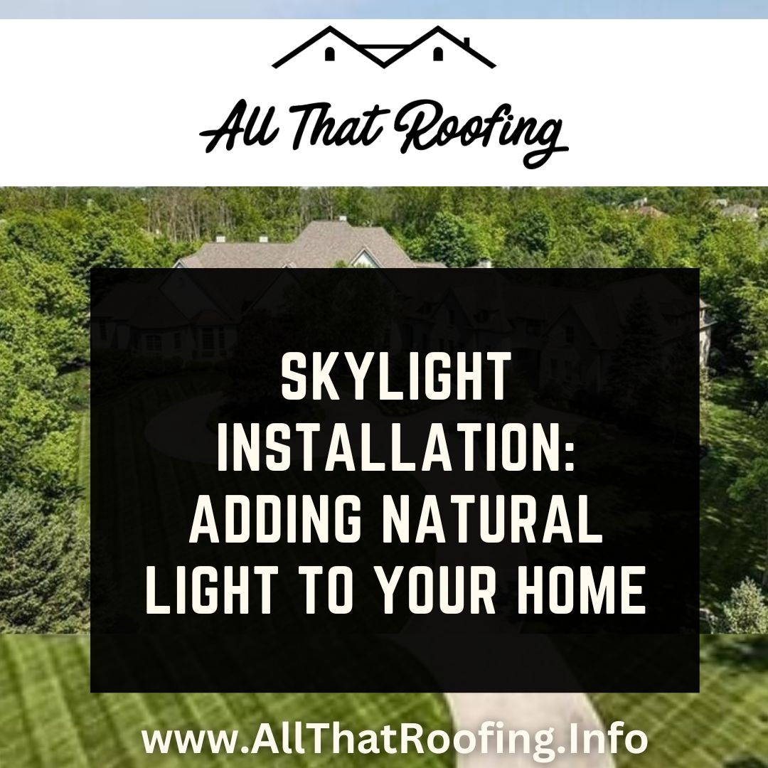 Skylight Installation: Adding Natural Light to Your Home