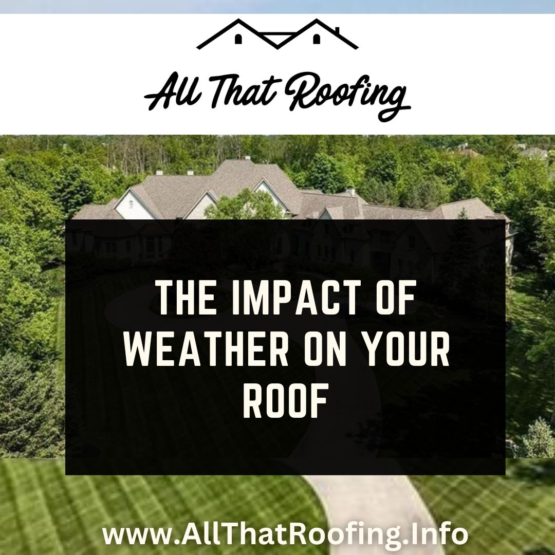 The Impact of Weather on Your Roof