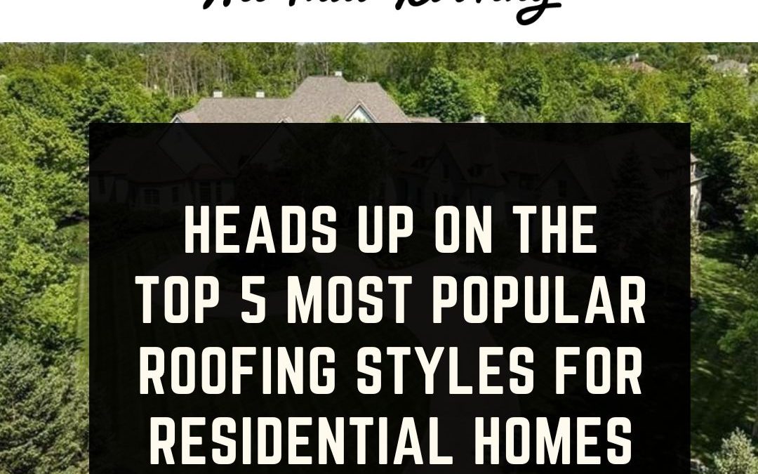 Heads Up on the Top 5 Most Popular Roofing Styles for Residential Homes