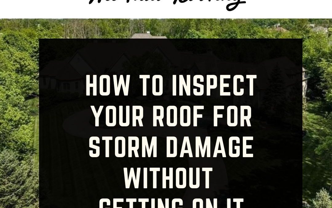 How to Inspect Your Roof for Storm Damage Without Getting on It