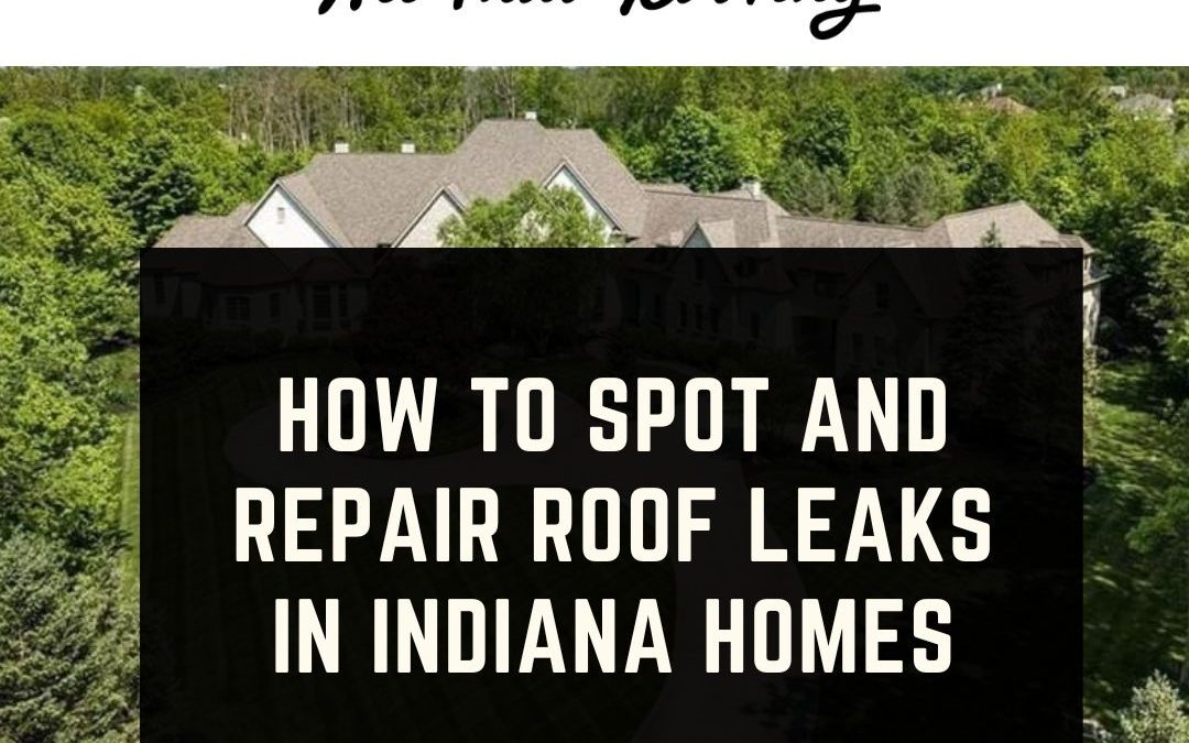 How to Spot and Repair Roof Leaks in Indiana Homes