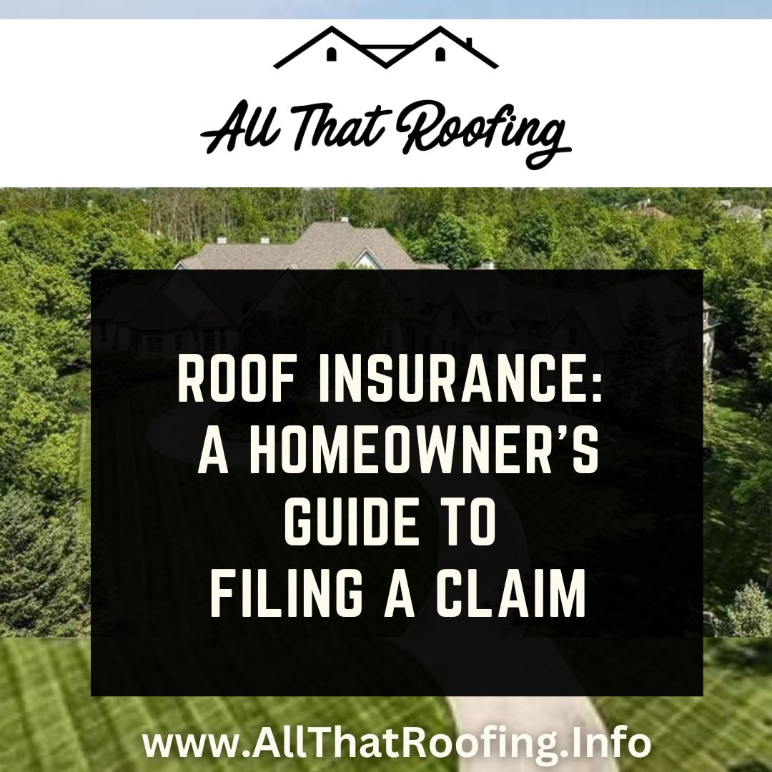 Roof Insurance: A Homeowner's Guide to Filing a Claim
