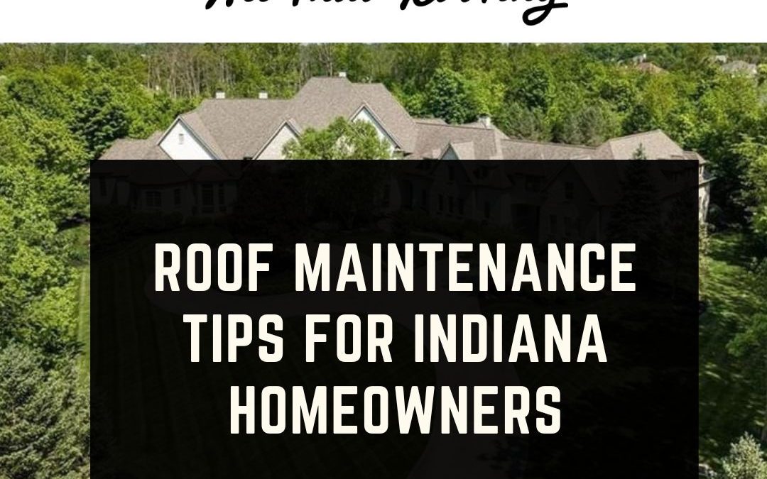 Roof Maintenance Tips for Indiana Homeowners