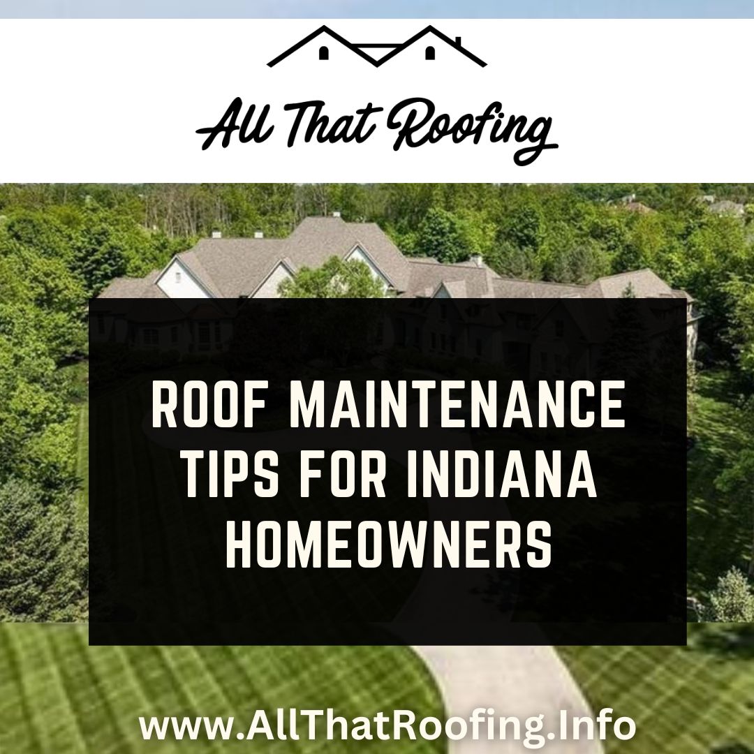 Roof Maintenance Tips for Indiana Homeowners