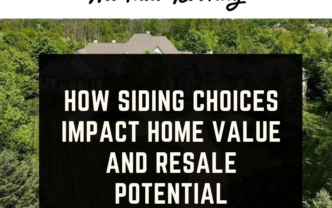 How Siding Choices Impact Home Value and Resale Potential