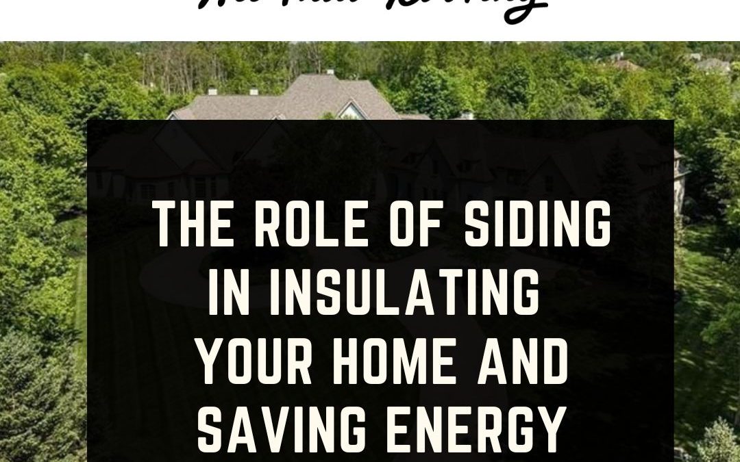 The Role of Siding in Insulating Your Home and Saving Energy