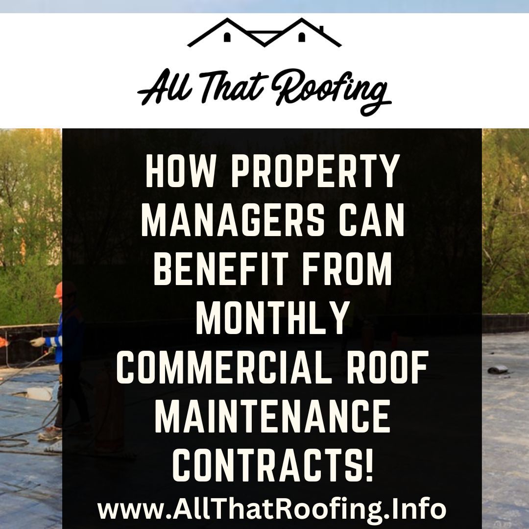 How Property Managers Can Benefit From Monthly Commercial Roof Maintenance Contracts!