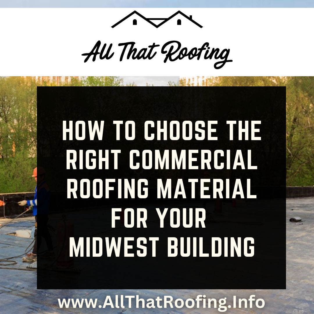 How to Choose the Right Commercial Roofing Material for Your Midwest Building
