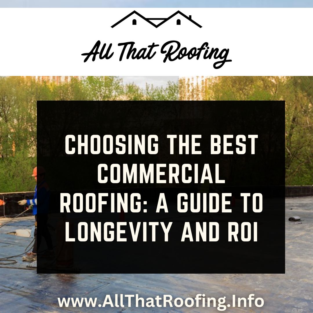 Choosing the Best Commercial Roofing: A Guide to Longevity and ROI