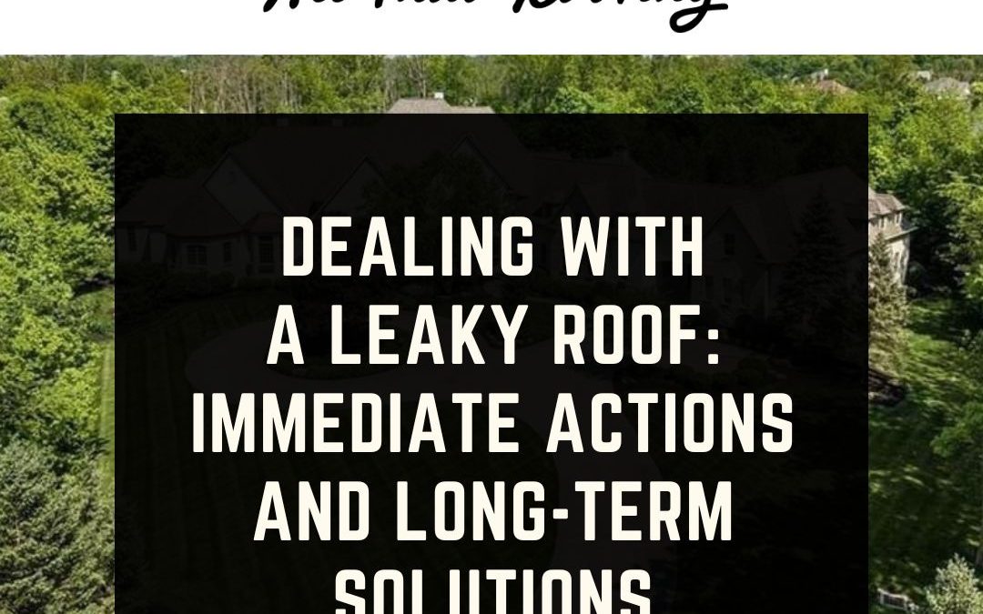 Dealing with a Leaky Roof: Immediate Actions and Long-Term Solutions