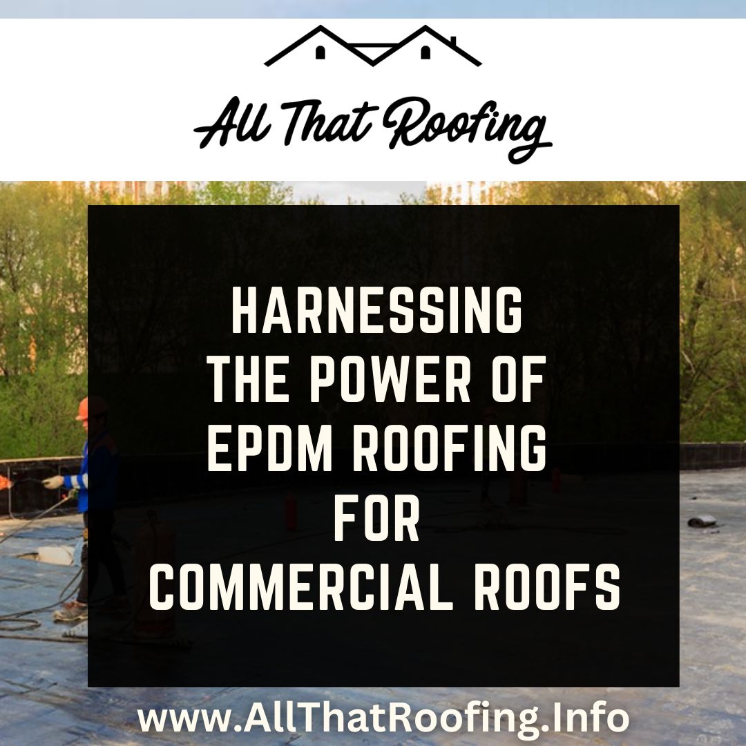 Harnessing the power of EDPM Roofing for Commercial Roofs
