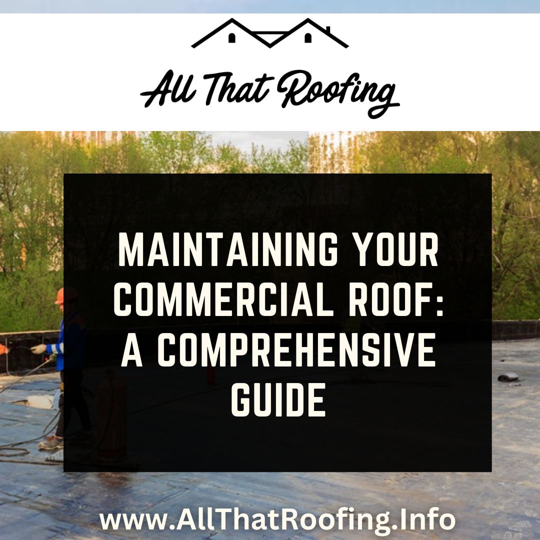 Maintaining Your Commercial Roof: A Comprehensive Guide