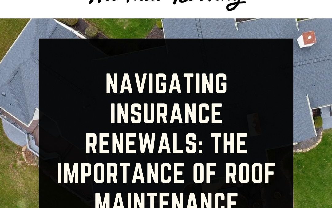 Navigating Insurance Renewals: The Importance of Roof Maintenance