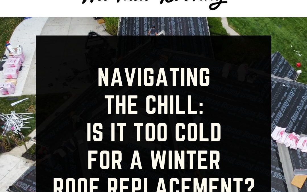 Navigating the Chill: Is It Too Cold for a Winter Roof Replacement?