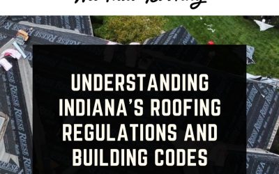 Understanding Indiana’s Roofing Regulations and Building Codes