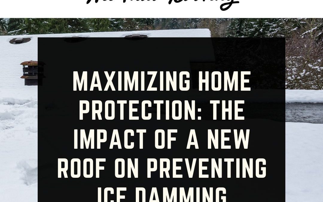 Maximizing Home Protection: The Impact of a New Roof on Preventing Ice Damming